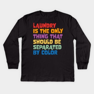 Laundry Is The Only Thing That Should Be Separated By Color Kids Long Sleeve T-Shirt